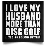 I Love My Husband More Than Disc Golf - Poster Square