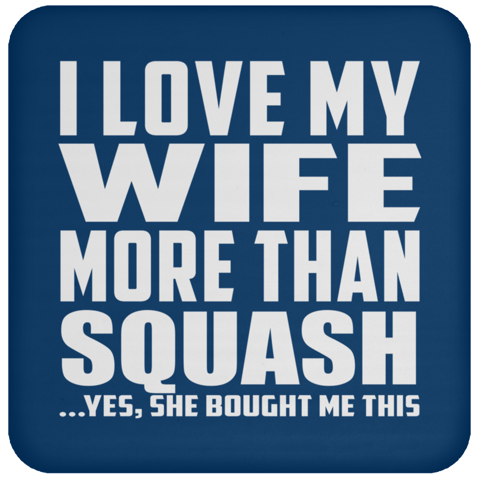 I Love My Wife More Than Squash - Drink Coaster