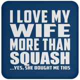 I Love My Wife More Than Squash - Drink Coaster