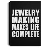 Jewelry Making Makes Life Complete - Canvas Portrait