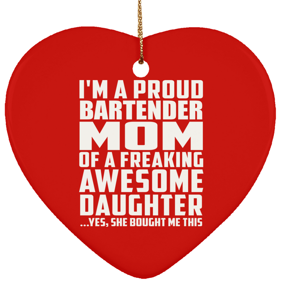 Proud Bartender Mom Of Awesome Daughter - Heart Ornament