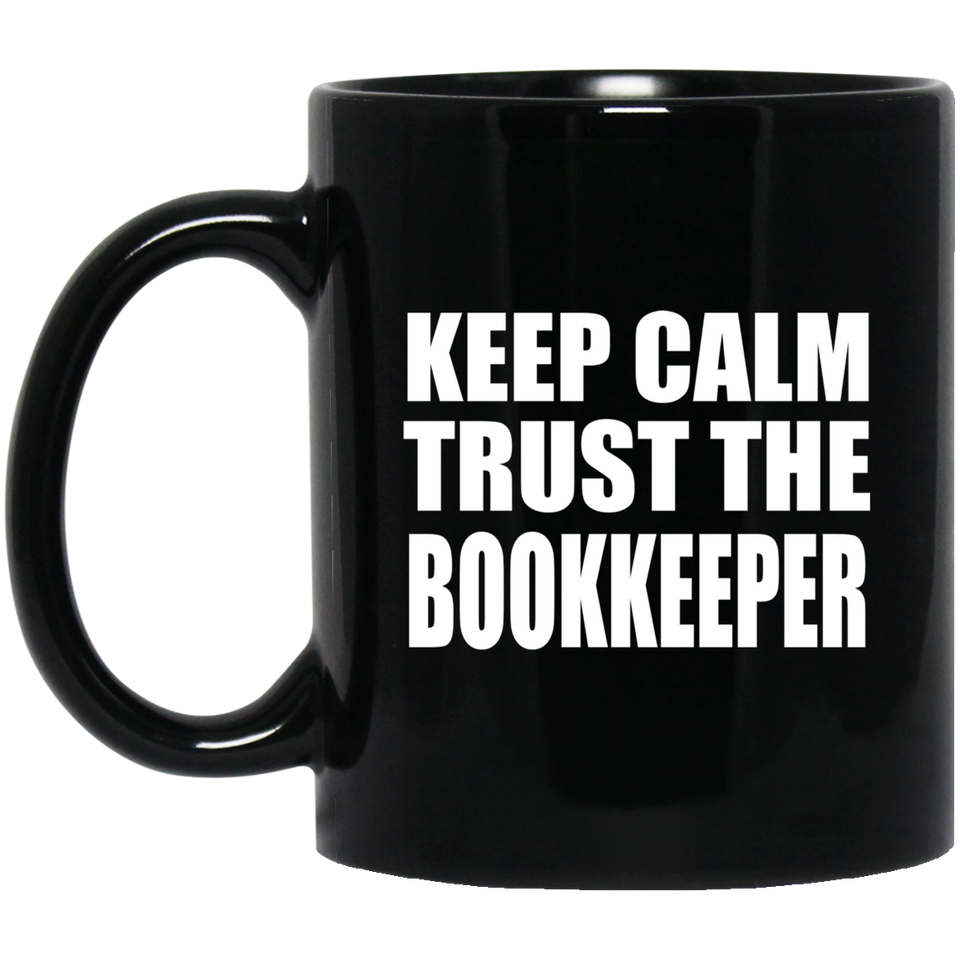 Keep Calm and Trust The Bookkeeper - 11oz Coffee Mug Black