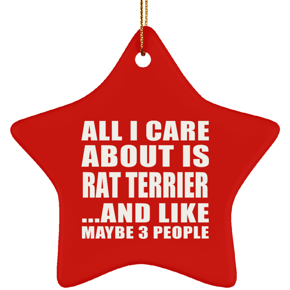 All I Care About Is Rat Terrier - Star Ornament