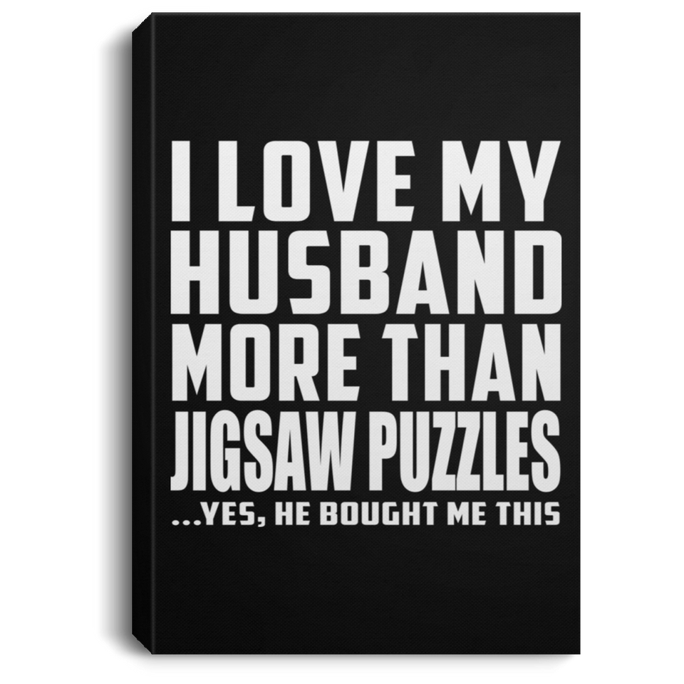 I Love My Husband More Than Jigsaw Puzzles - Canvas Portrait