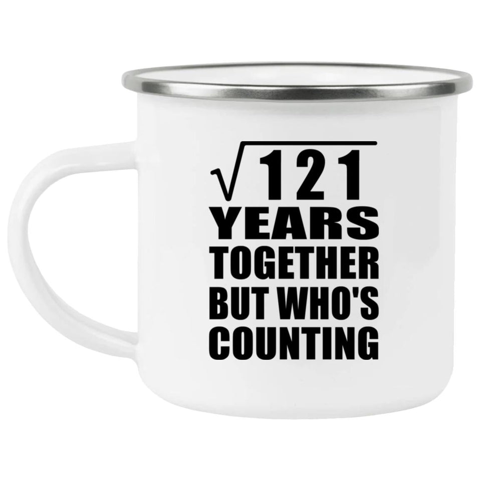 11th Anniversary Square Root of 121 Years Who's Counting - 12oz Camping Mug