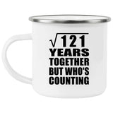 11th Anniversary Square Root of 121 Years Who's Counting - 12oz Camping Mug