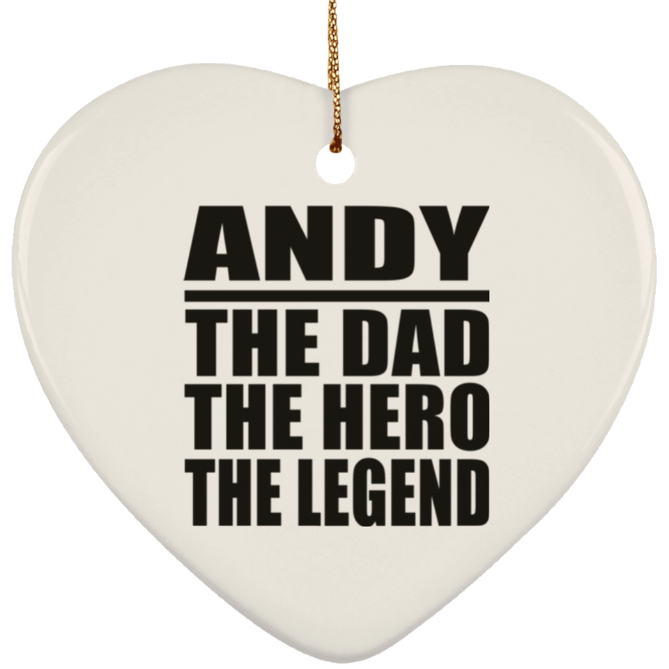 Andy The Dad The Hero The Legend - Heart Ornament