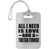 All I Need Is Love And A Tibetan Terrier - Luggage Bag Tag