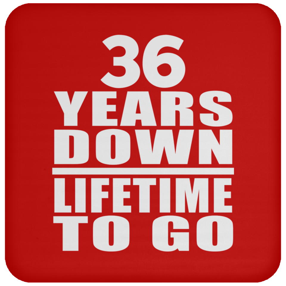 36th Anniversary 36 Years Down Lifetime To Go - Drink Coaster