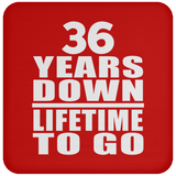 36th Anniversary 36 Years Down Lifetime To Go - Drink Coaster