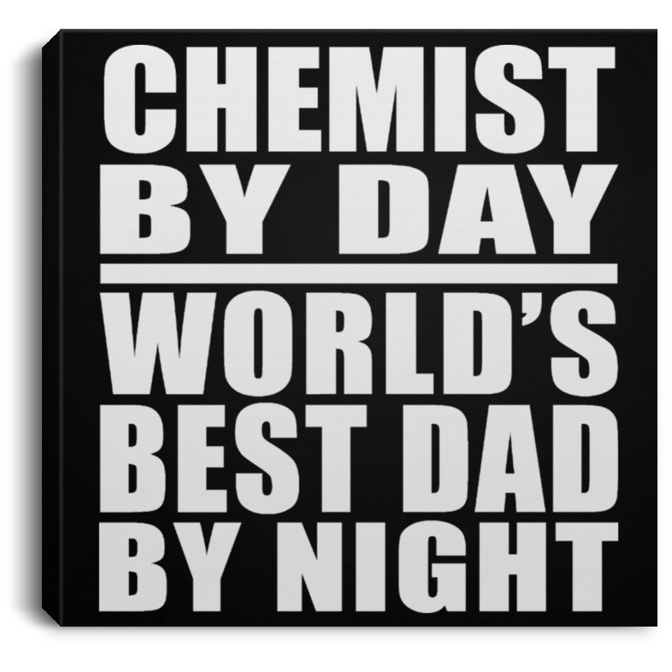 Chemist By Day World's Best Dad By Night - Canvas Square