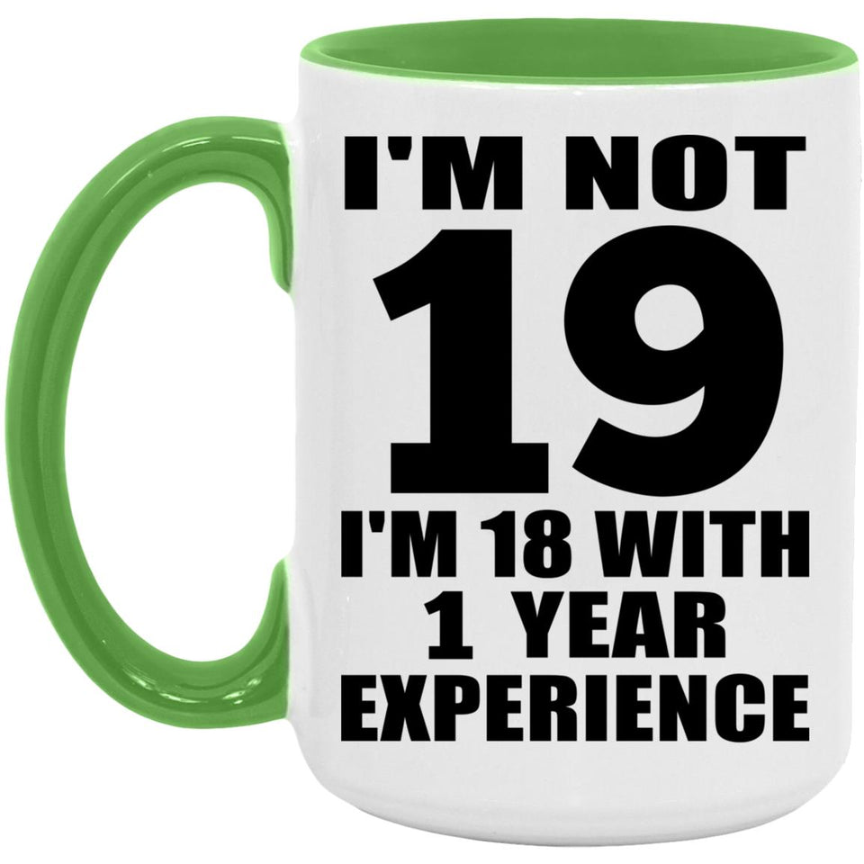 19th Birthday I'm Not 19 I'm 18 With 1 Year Experience - 15oz Accent Mug Green