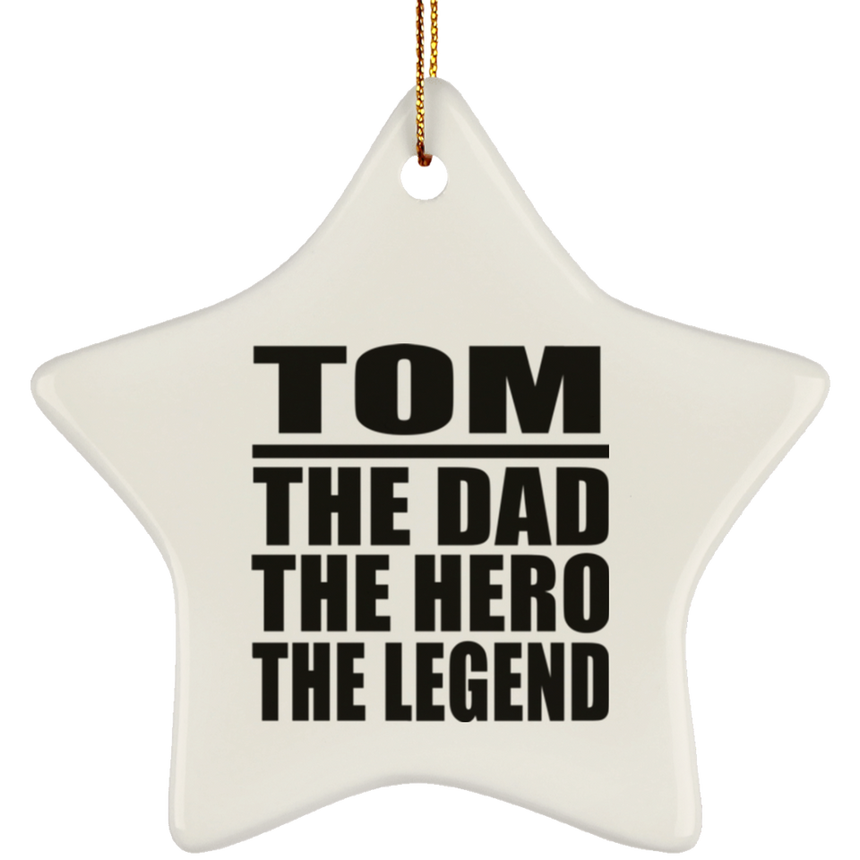 Tom The Dad The Hero The Legend - Star Ornament