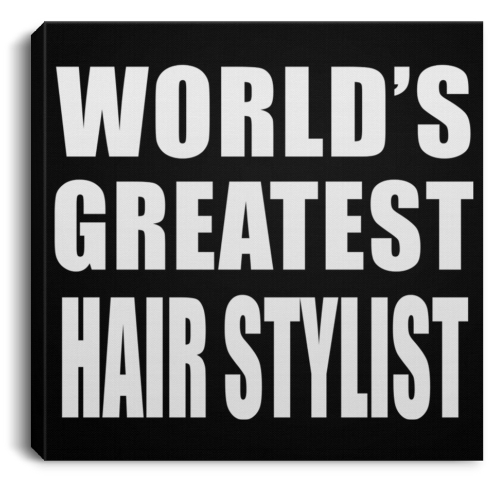 World's Greatest Hair Stylist - Canvas Square