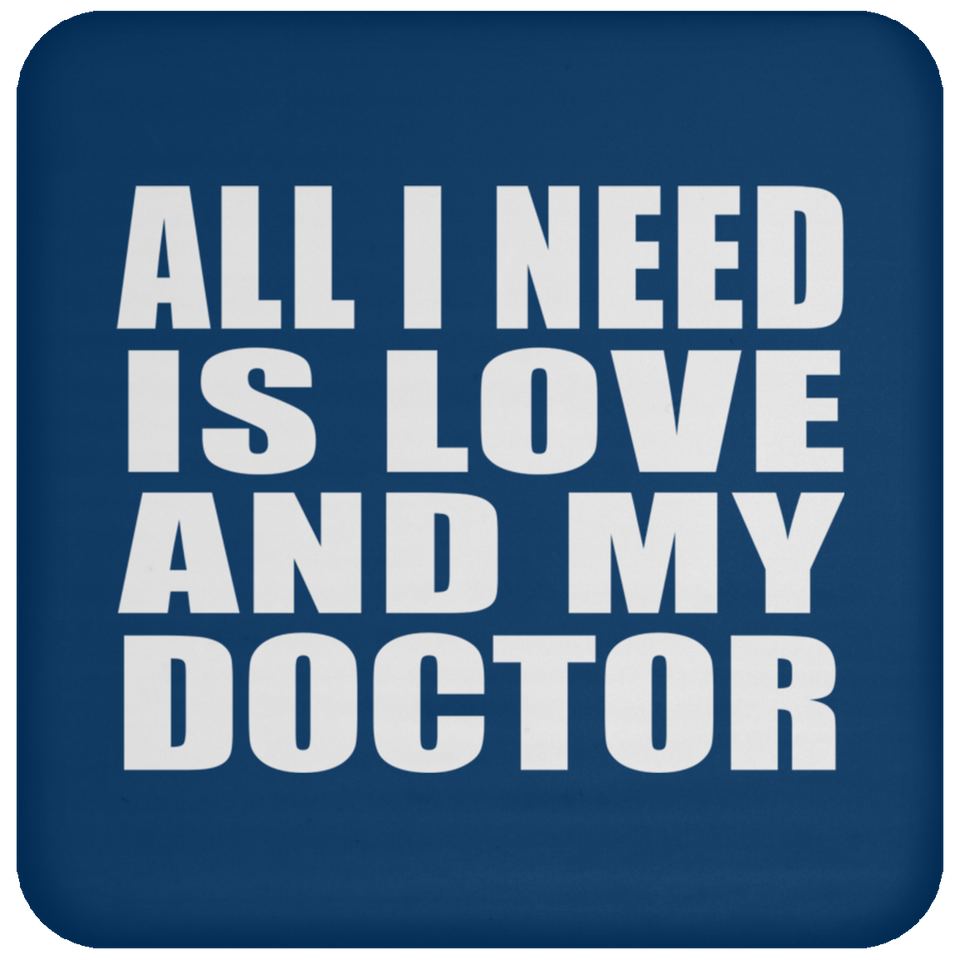 All I Need Is Love And My Doctor - Drink Coaster