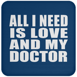 All I Need Is Love And My Doctor - Drink Coaster
