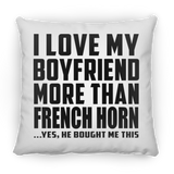 I Love My Boyfriend More Than French Horn - Throw Pillow