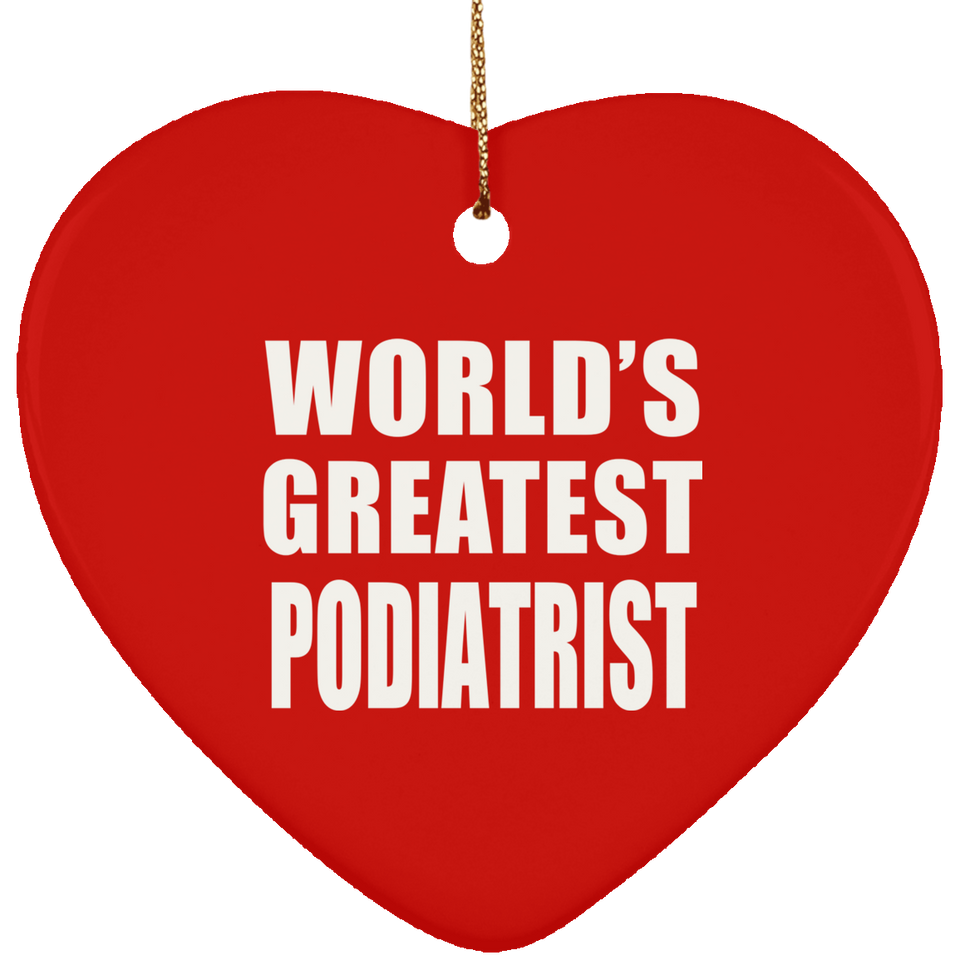 World's Greatest Podiatrist - Heart Ornament