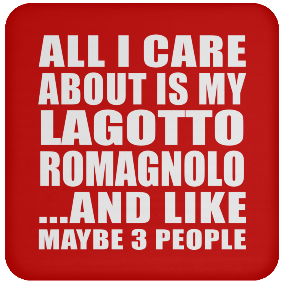 All I Care About Is My Lagotto Romagnolo - Drink Coaster