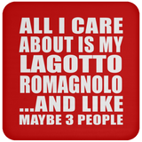 All I Care About Is My Lagotto Romagnolo - Drink Coaster