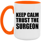 Keep Calm and Trust The Surgeon - 15oz Accent Mug Orange