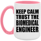 Keep Calm and Trust The Biomedical Engineer - 15oz Accent Mug Pink