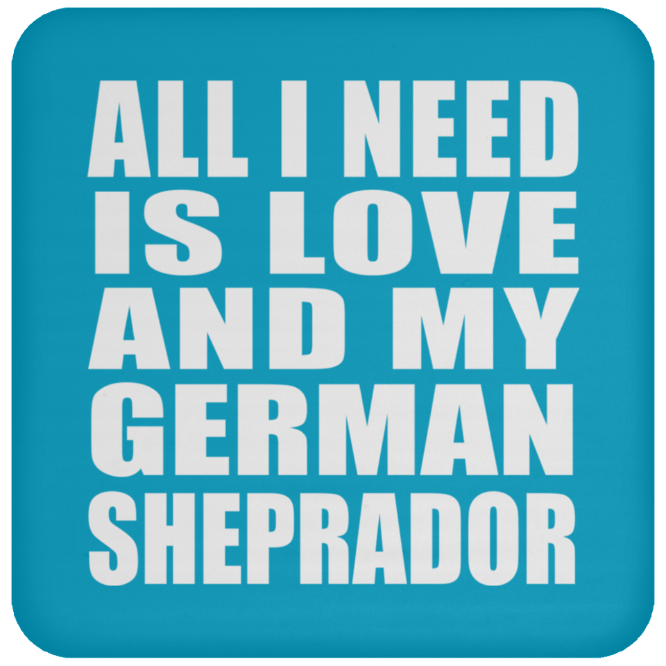 All I Need Is Love And My German Sheprador - Drink Coaster