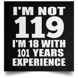 119th Birthday I'm Not 119 I'm 18 With 101 Years Experience - Poster Square