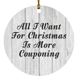 All I Want For Christmas Is More Couponing - Circle Ornament F