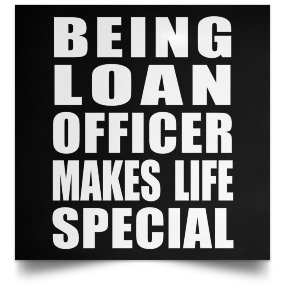 Being Loan Officer Makes Life Special - Poster Square