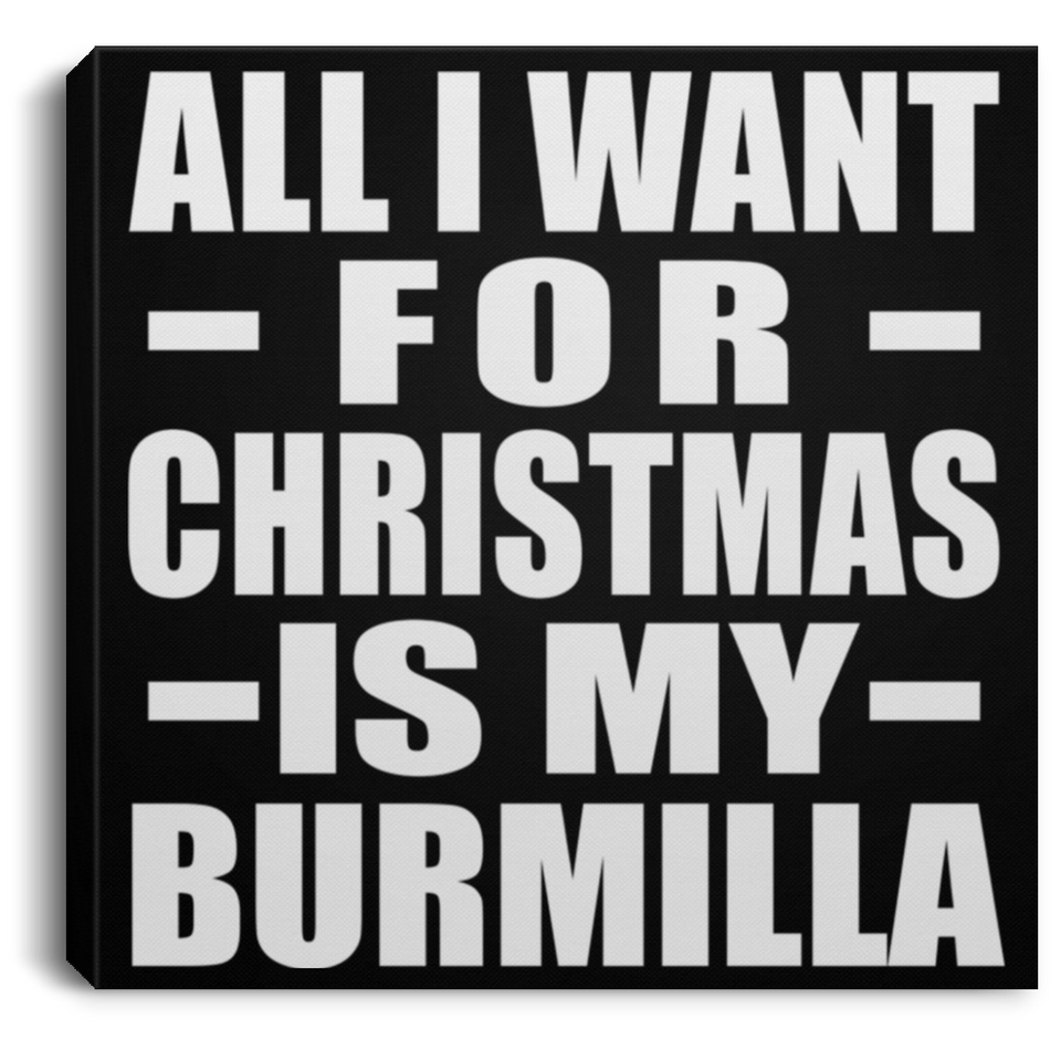 All I Want For Christmas Is My Burmilla - Canvas Square