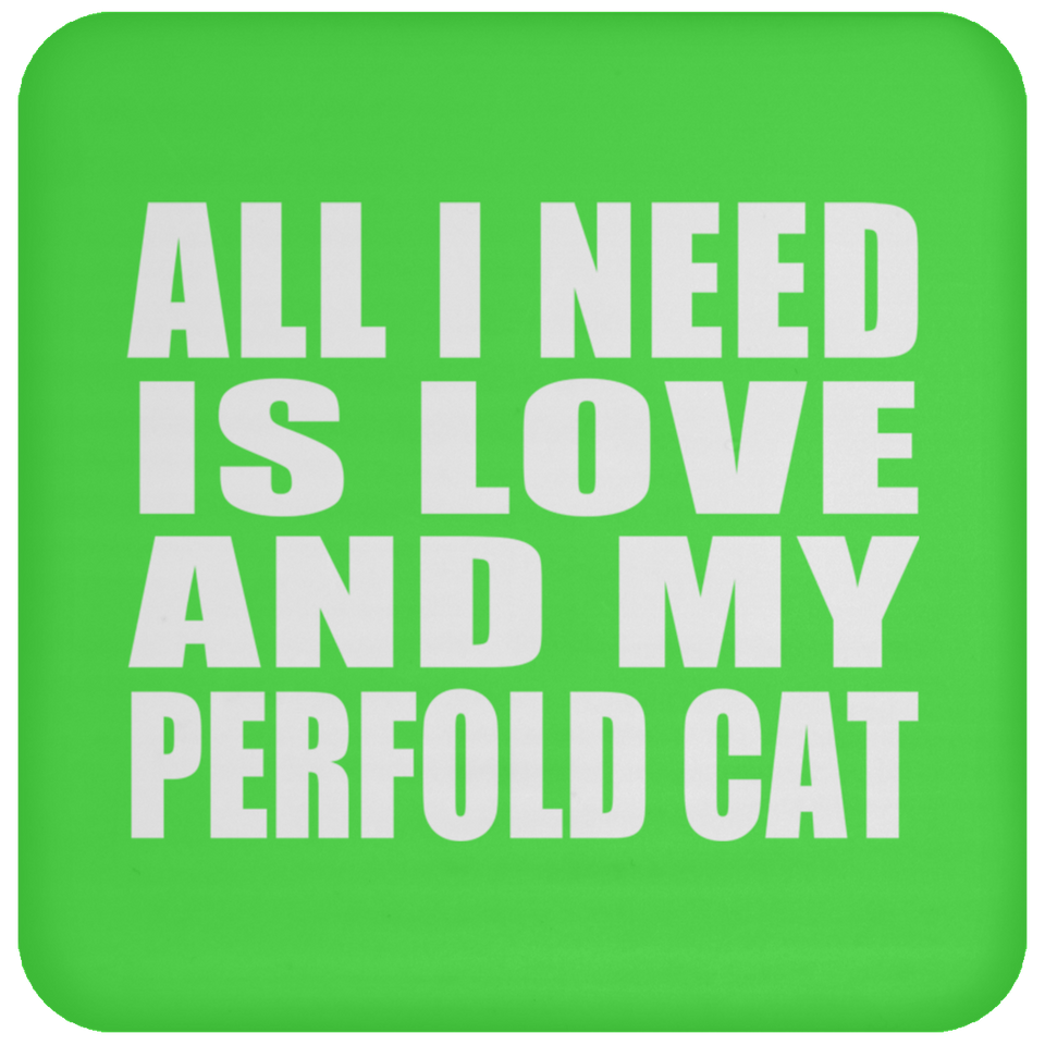 All I Need Is Love And My Perfold Cat - Drink Coaster