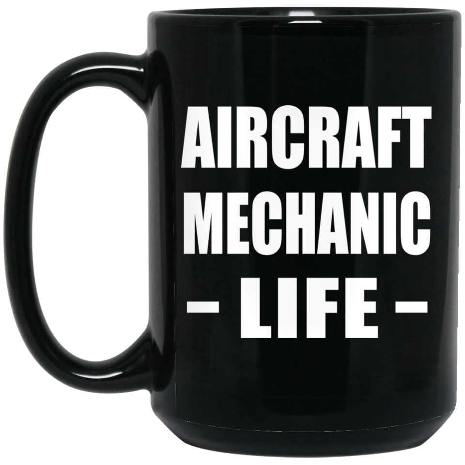 Aircraft Mechanic Life - 15oz Coffee Mug Black