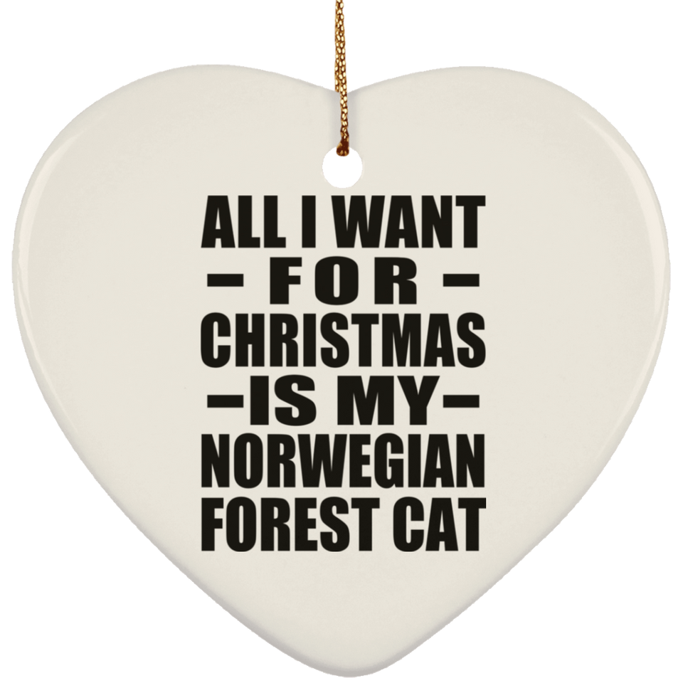 All I Want For Christmas Is My Norwegian Forest Cat - Heart Ornament