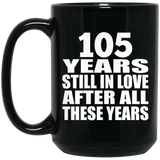 105th Anniversary 105 Years Still In Love After These Years - 15oz Coffee Mug Black