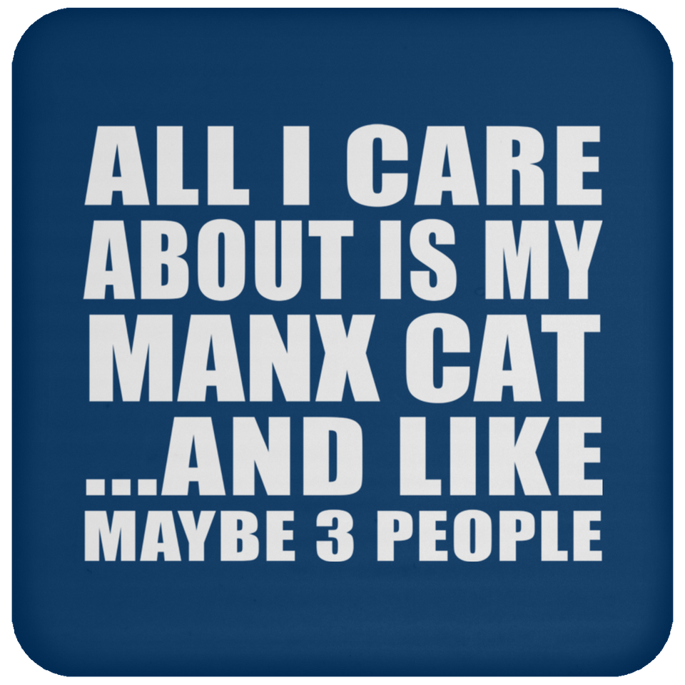 All I Care About Is My Manx Cat - Drink Coaster