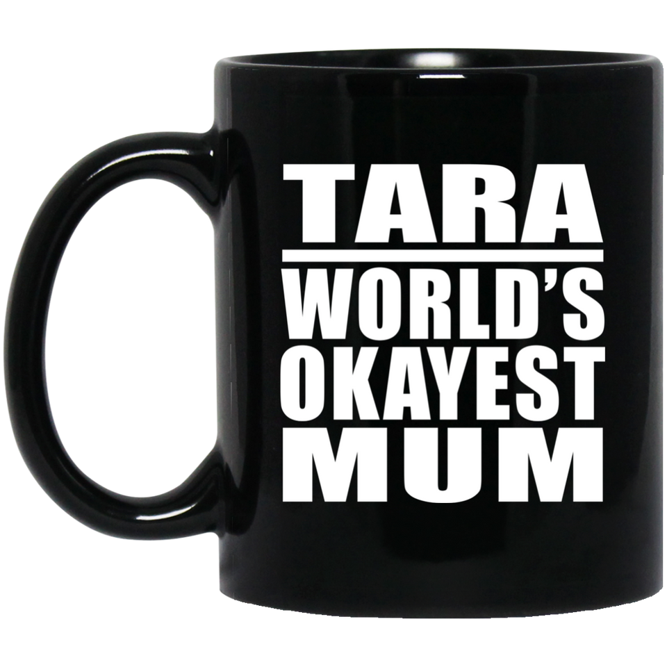 Tara World's Okayest Mum - 11 Oz Coffee Mug Black