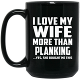 I Love My Wife More Than Planking - 15 Oz Coffee Mug Black