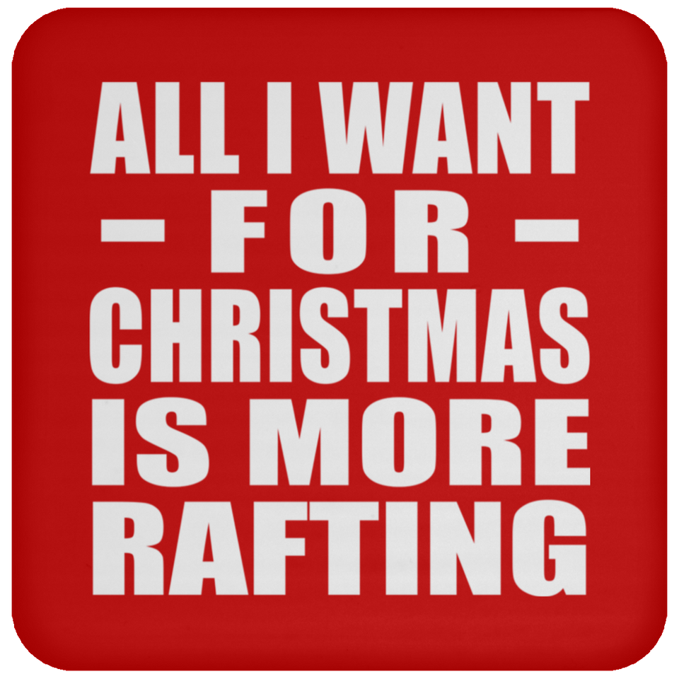 All I Want For Christmas Is More Rafting - Coaster