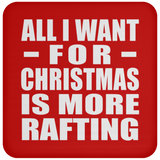 All I Want For Christmas Is More Rafting - Coaster