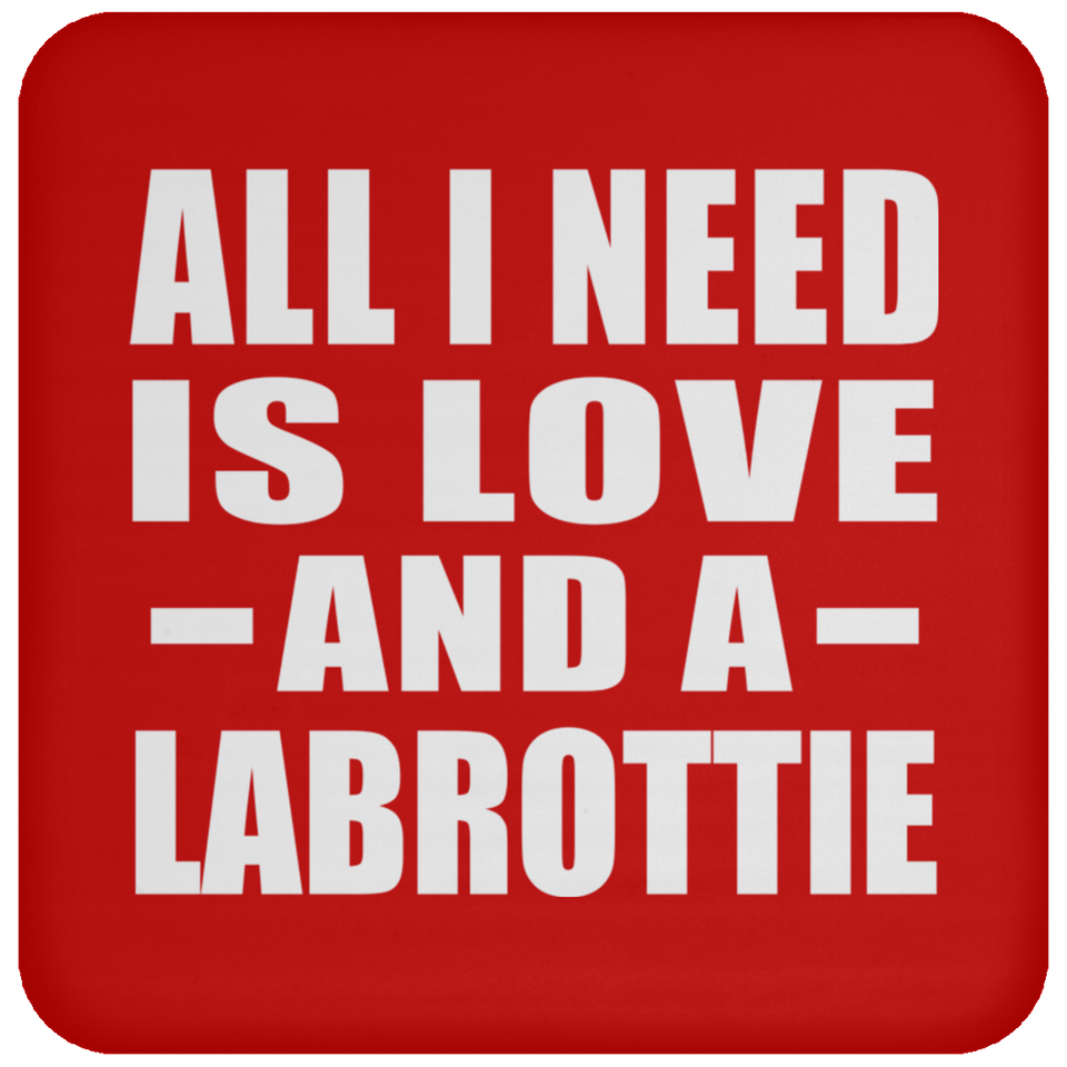 All I Need Is Love And A Labrottie - Drink Coaster