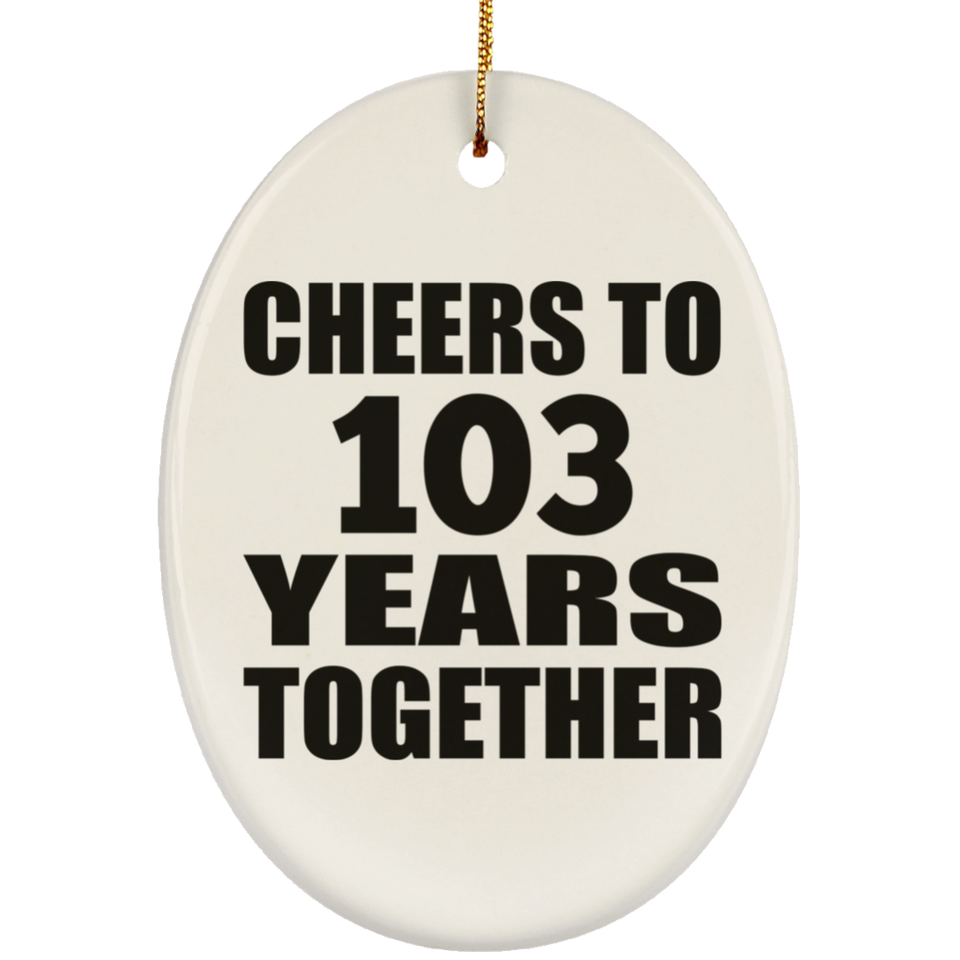 103rd Anniversary Cheers To 103 Years Together - Oval Ornament