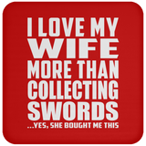 I Love My Wife More Than Collecting Swords - Drink Coaster