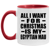 All I Want For Christmas Is My Egyptian Mau - 11oz Accent Mug Red