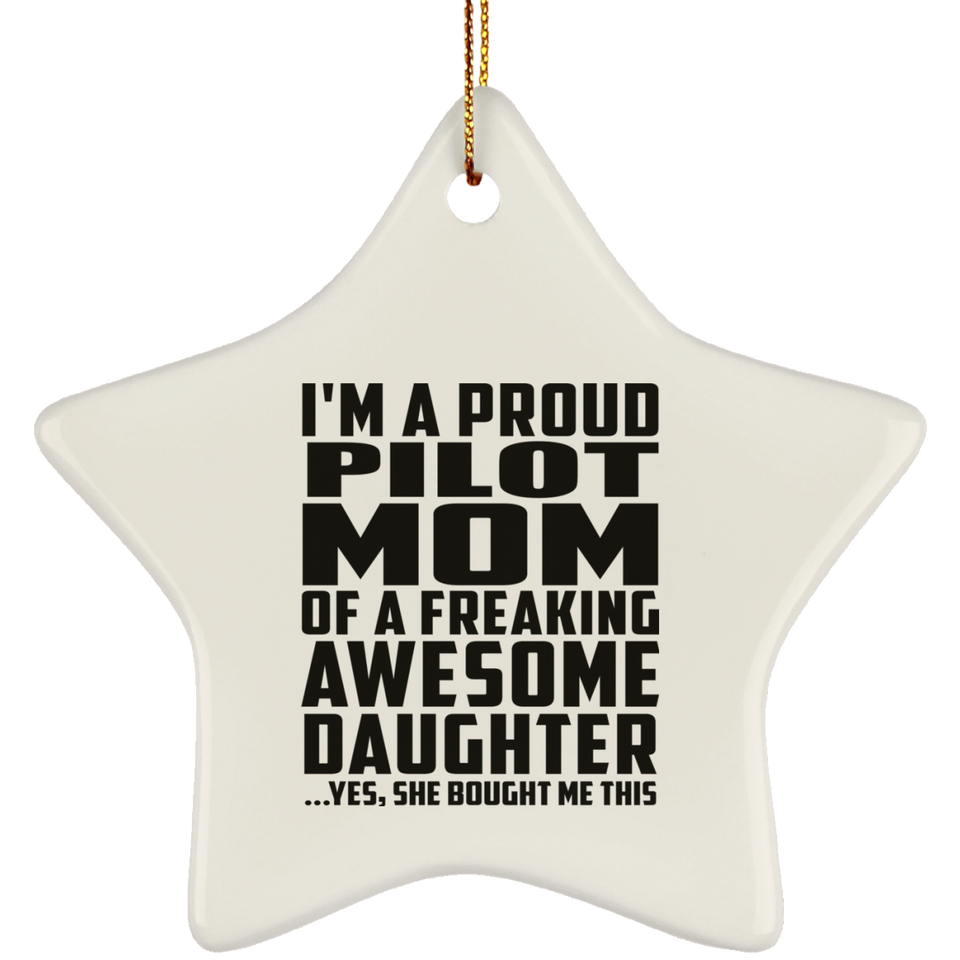Proud Pilot Mom Of Awesome Daughter - Star Ornament