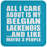 All I Care About Is My Belgian Laekenois - Drink Coaster