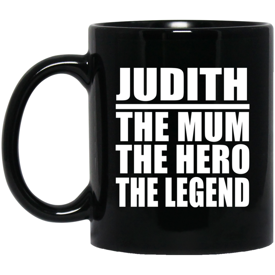 Judith The Mum The Hero The Legend - 11 Oz Coffee Mug Black
