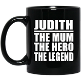 Judith The Mum The Hero The Legend - 11 Oz Coffee Mug Black