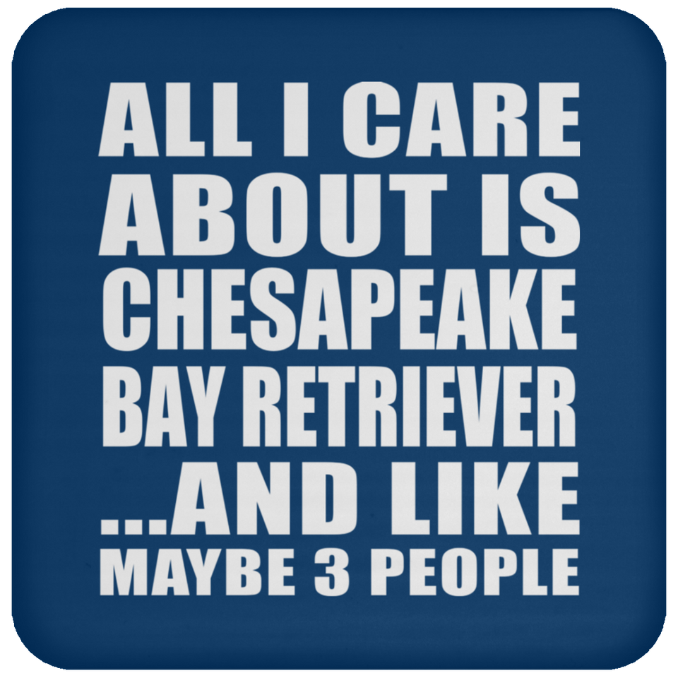All I Care About Is Chesapeake Bay Retriever - Drink Coaster