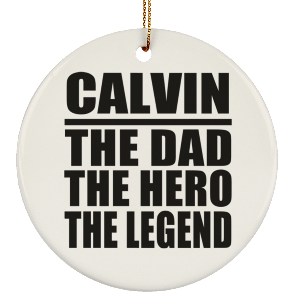 Calvin The Dad The Hero The Legend - Circle Ornament